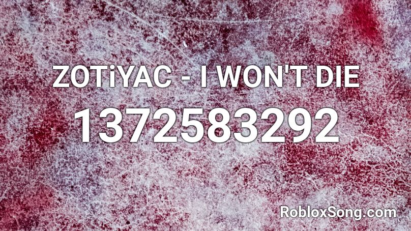 ZOTiYAC - I WON'T DIE Roblox ID