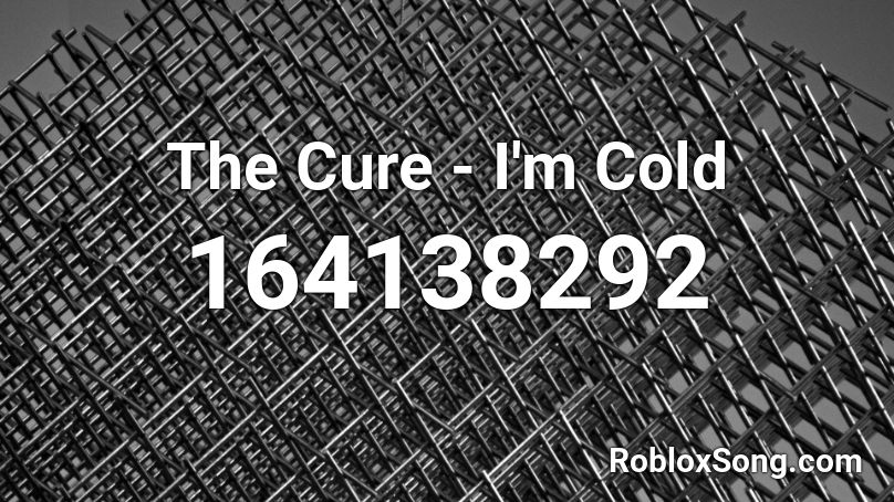 The Cure - I'm Cold Roblox ID