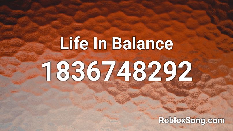 Life In Balance Roblox ID