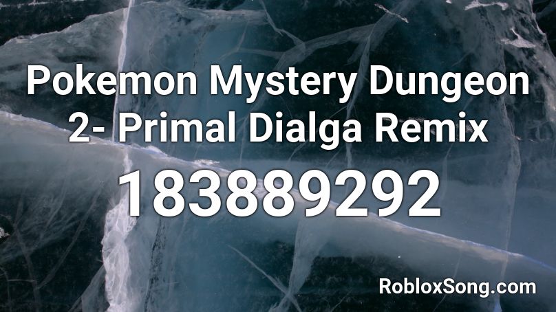 Pokemon Mystery Dungeon 2 Primal Dialga Remix Roblox Id Roblox Music Codes - roblox primal life 2021