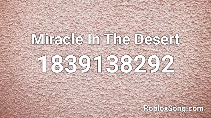 Miracle In The Desert Roblox ID