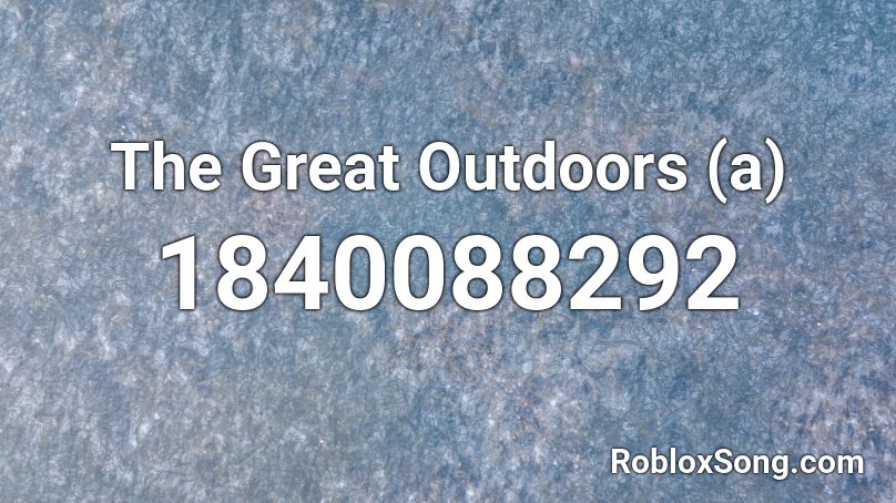 The Great Outdoors (a) Roblox ID