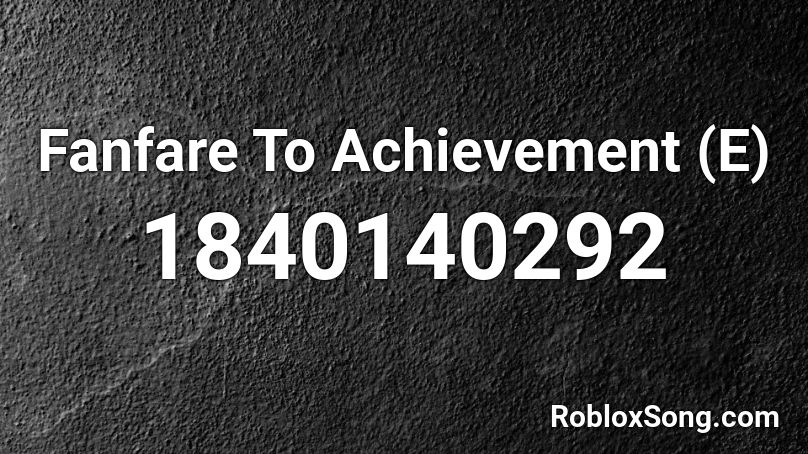 Fanfare To Achievement (E) Roblox ID