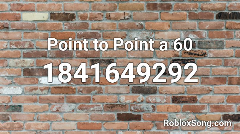 Point to Point a 60 Roblox ID