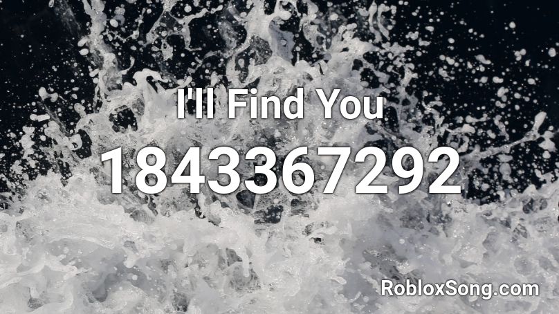 I'll Find You Roblox ID