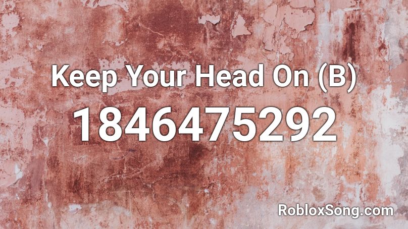 Keep Your Head On (B) Roblox ID