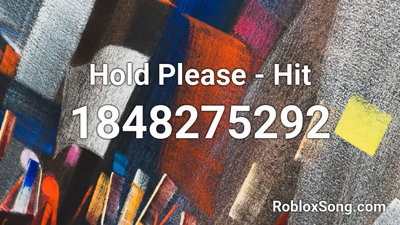 Hold Please - Hit Roblox ID