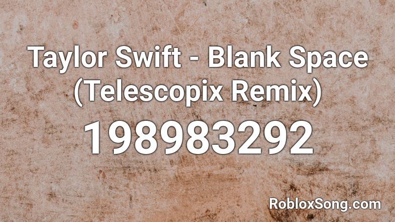 Taylor Swift Blank Space Telescopix Remix Roblox Id Roblox Music Codes - blank space song id roblox