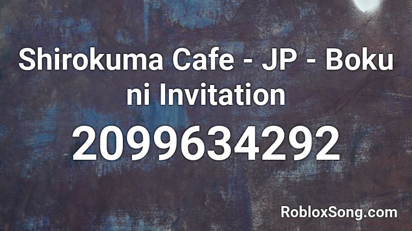 Shirokuma Cafe - JP - Boku ni Invitation  Roblox ID