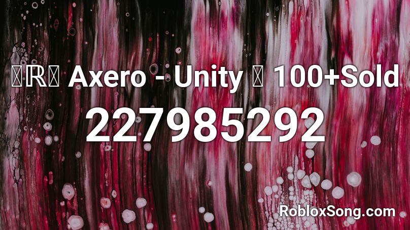 【ℝ】 Axero - Unity 💥 100+Sold Roblox ID