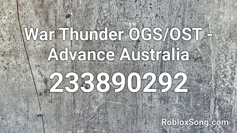 War Thunder OGS/OST - Advance Australia Roblox ID