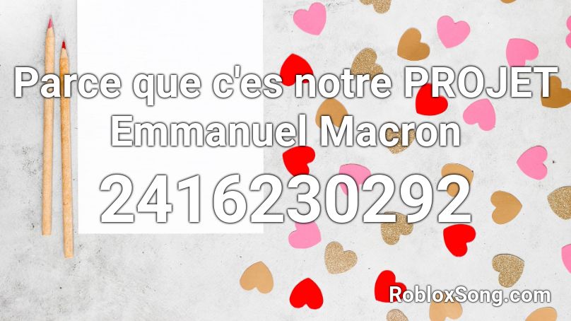 Parce Que C Es Notre Projet Emmanuel Macron Roblox Id Roblox Music Codes - veni emmanuel sound id roblox