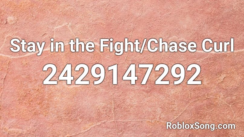 Stay In The Fight Chase Curl Roblox Id Roblox Music Codes - stay nightcore roblox id