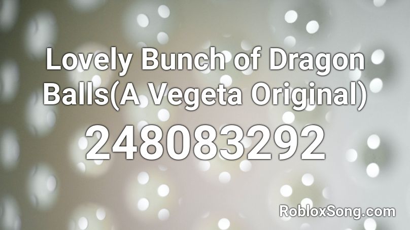 Lovely Bunch of Dragon Balls(A Vegeta Original) Roblox ID