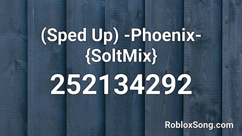 (Sped Up) -Phoenix- {SoltMix} Roblox ID