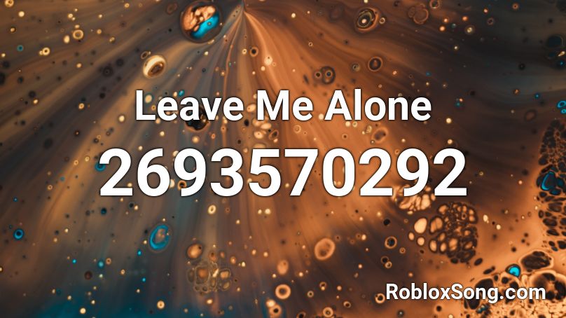 Leave Me Alone Roblox ID