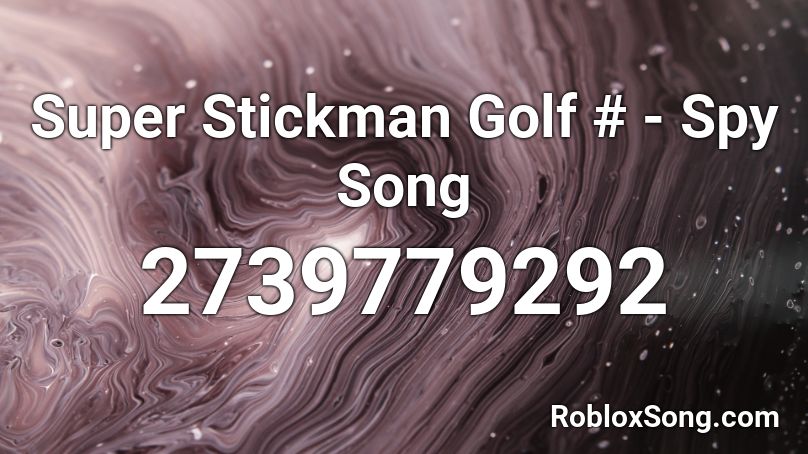 Super Stickman Golf # - Spy Song Roblox ID