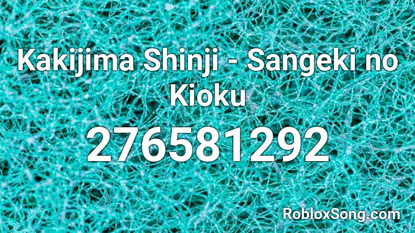 Kakijima Shinji - Sangeki no Kioku Roblox ID