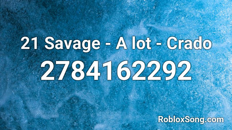 21 Savage A Lot Crado Roblox Id Roblox Music Codes - 21 savage roblox full song
