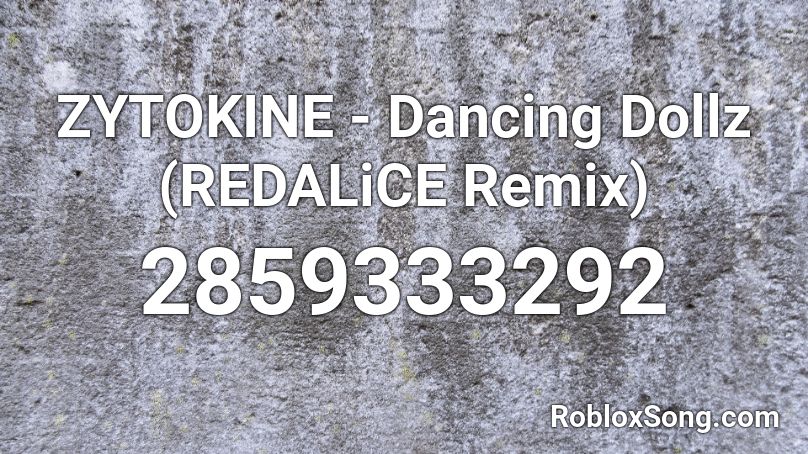 ZYTOKINE - Dancing Dollz (REDALiCE Remix) Roblox ID