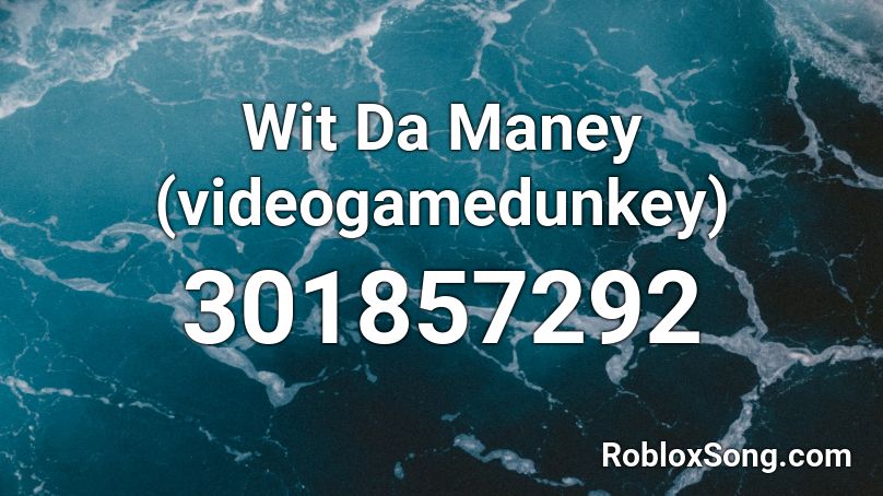 Wit Da Maney (videogamedunkey) Roblox ID