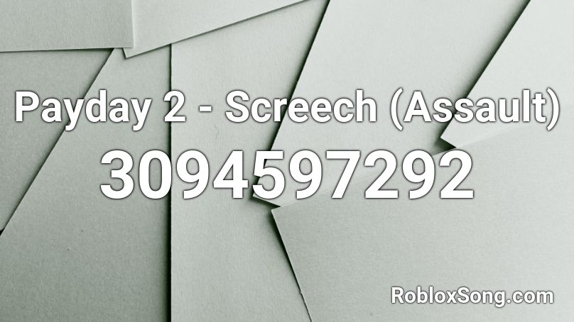 Payday 2 - Screech (Assault) Roblox ID