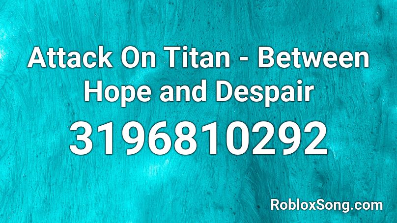 Attack On Titan - Between Hope and Despair Roblox ID