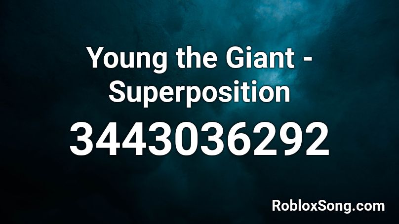 Young The Giant Superposition Roblox Id Roblox Music Codes - giant roblox id