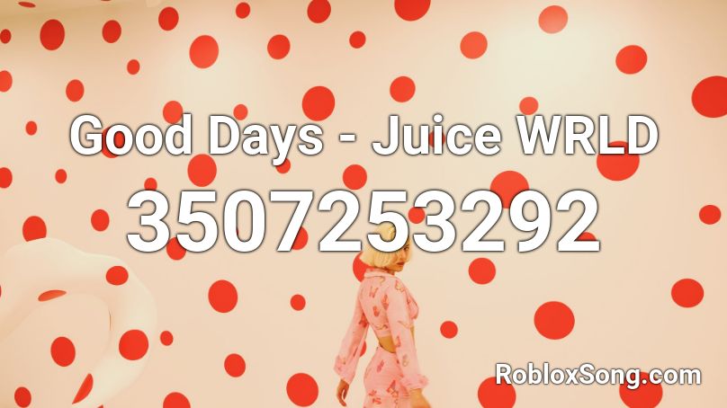 Good Days - Juice WRLD Roblox ID