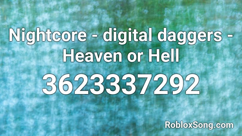 Nightcore - digital daggers - Heaven or Hell Roblox ID