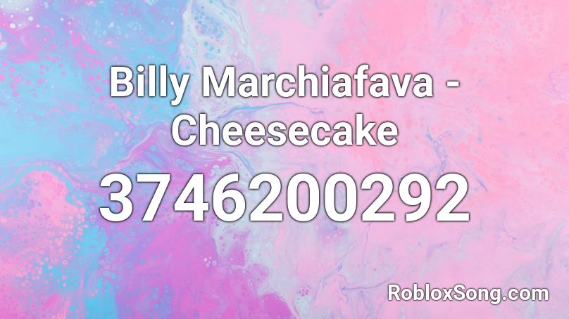 Billy Marchiafava Cheesecake Roblox Id Roblox Music Codes - chesecake roblox id