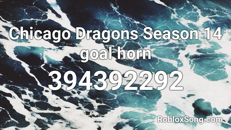 Chicago Dragons Season 14 goal horn Roblox ID
