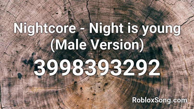 Nightcore - Night is young (Male Version)  Roblox ID