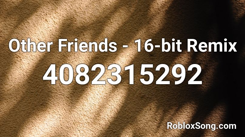 Other Friends - 16-bit Remix Roblox ID