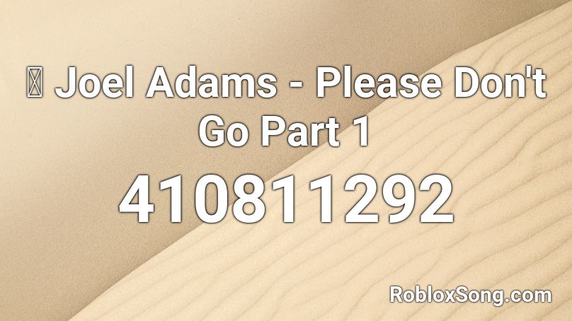 🎧 Joel Adams - Please Don't Go Part 1 Roblox ID