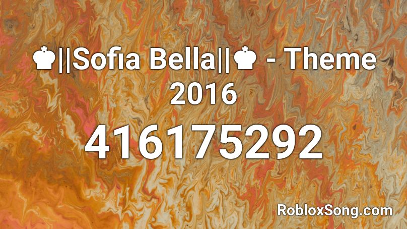 ♚||Sofia Bella||♚ - Theme 2016 Roblox ID