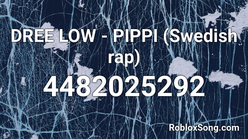 Dree Low Pippi Swedish Rap Roblox Id Roblox Music Codes - roblox audio ids rap