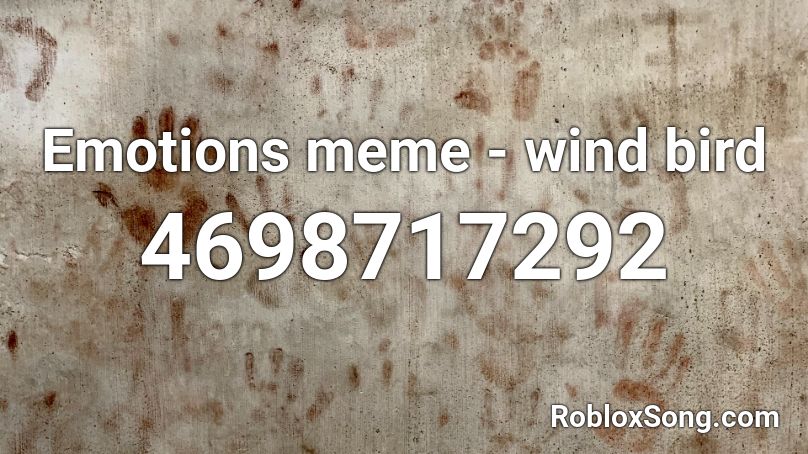 Emotions Meme Wind Bird Roblox Id Roblox Music Codes - skidrow id number roblox