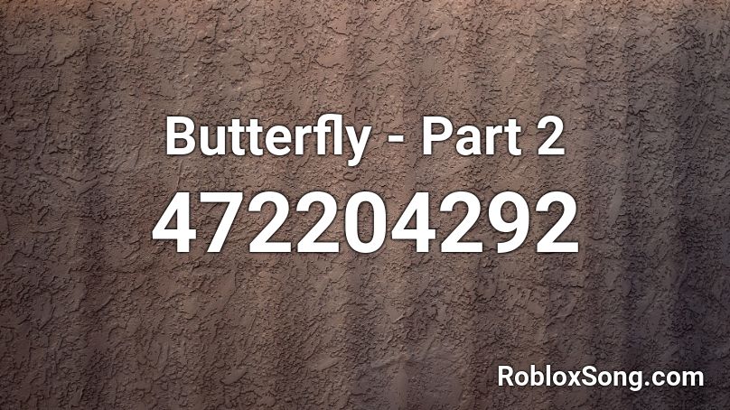 Butterfly - Part 2 Roblox ID