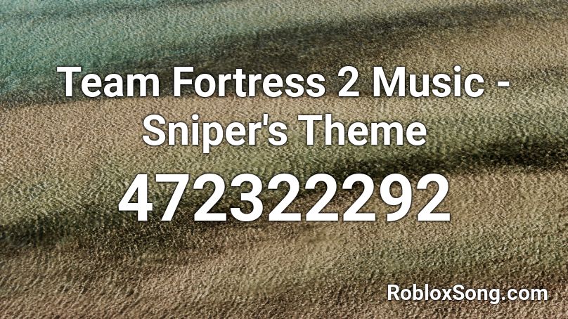 Team Fortress 2 Music Sniper S Theme Roblox Id Roblox Music Codes - you da one roblox id
