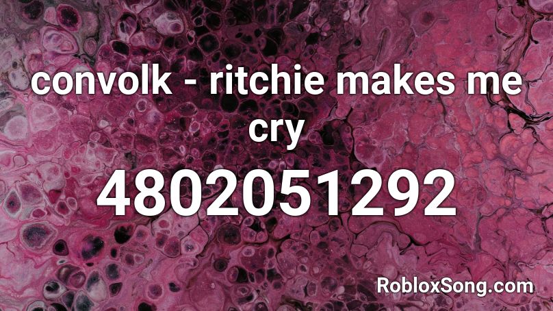 convolk - ritchie makes me cry Roblox ID