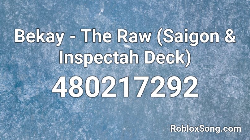 Bekay - The Raw (Saigon & Inspectah Deck) Roblox ID