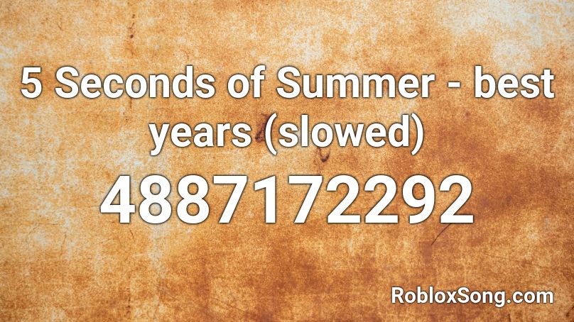 5 Seconds Of Summer Best Years Slowed Roblox Id Roblox Music Codes - 5 seconds of summer roblox id