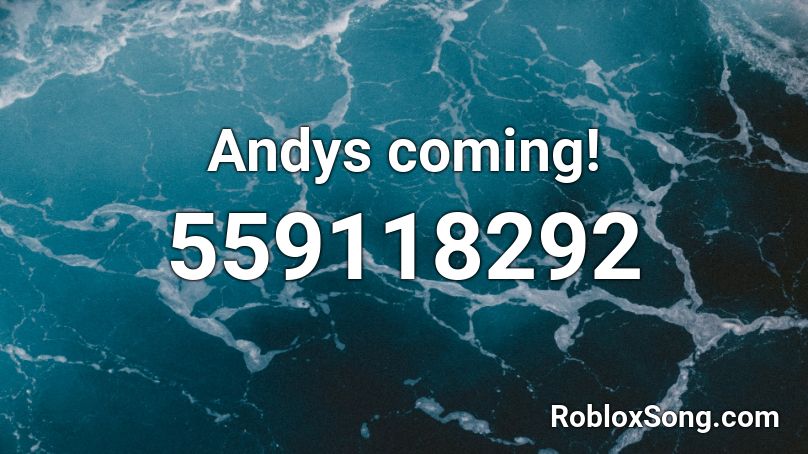 Andys coming! Roblox ID