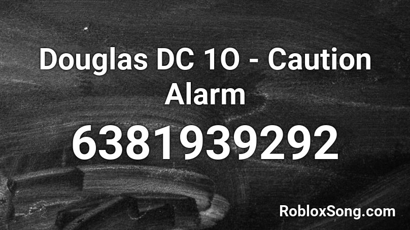 Douglas DC 1O - Caution Alarm Roblox ID