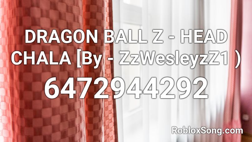 Dragon Ball Z Head Chala By Zzwesleyzz1 Roblox Id Roblox Music Codes - tommy gun roblox id