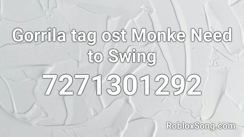 Gorrila tag ost Monke Need to Swing Roblox ID