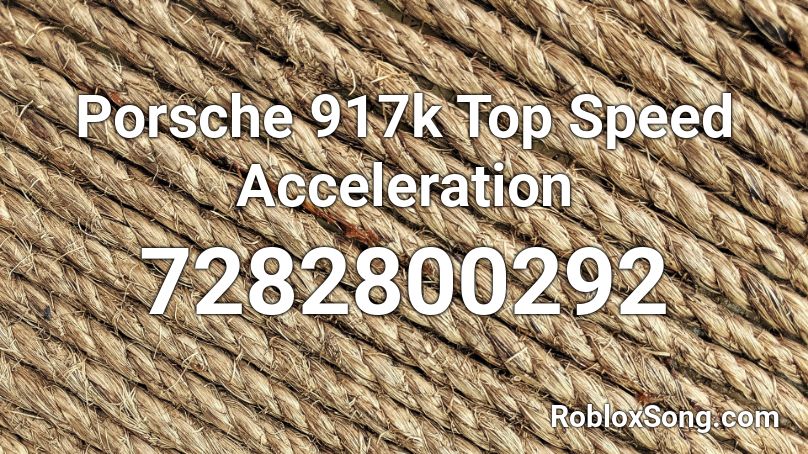 Porsche 917k Top Speed Acceleration Roblox ID