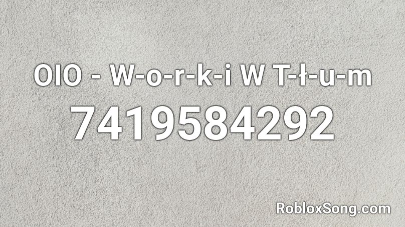 OIO - W-o-r-k-i W T-ł-u-m Roblox ID
