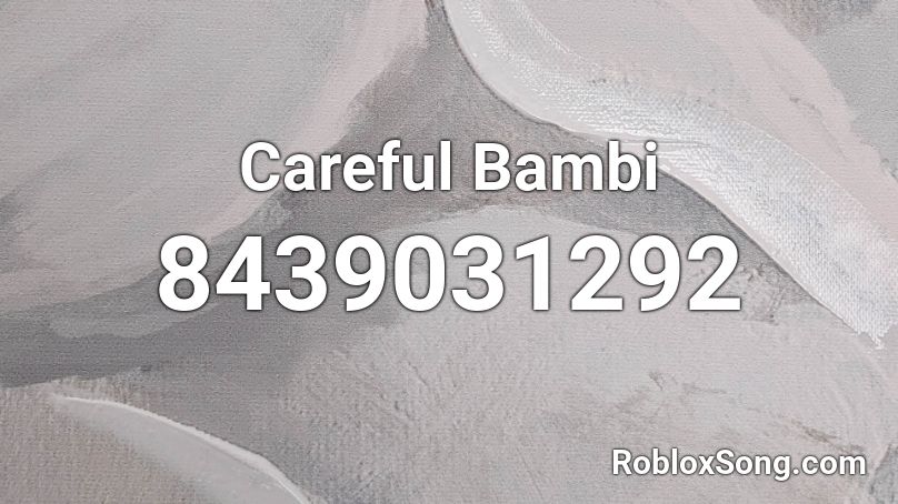 Careful Bambi Roblox ID